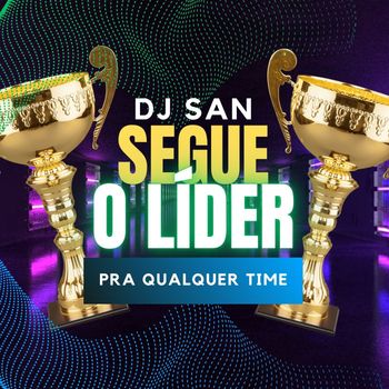 DJ San - Segue o Líder (Pra Qualquer Time)