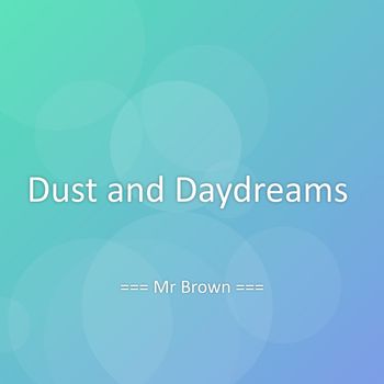 Mr Brown - Dust and Daydreams