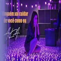 AKA - Ninguém Vai Cuidar de Você Como Eu