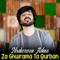 Nosherwan Ashna - Za Ghwrama Ta Qurban