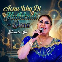 Naseebo Lal - Aenu Ishq Di Hathkadi - Dosa