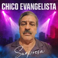 Chico Evangelista - Surpresa
