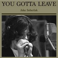 Jake Soberlak - You Gotta Leave