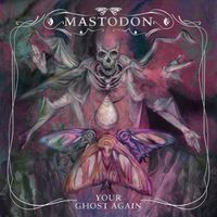 Mastodon - Your Ghost Again