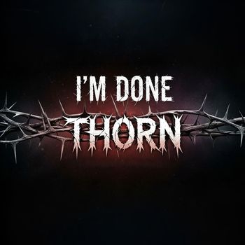 Thorn - I'm Done