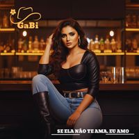 GaBi - Se Ela Não Te Ama… Eu Amo