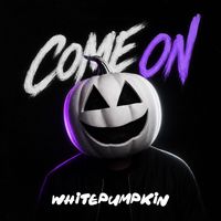 Whitepumpkin - Come On