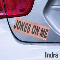 Indra - Jokes On Me
