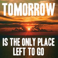 John Zealey - Tomorrow Is The Only Place Left To Go