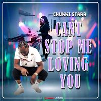 Chukki Starr - Can't Stop Me Loving You