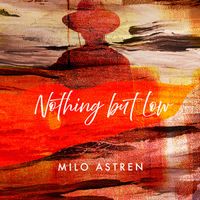 Milo Astren - Nothing but Low