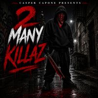 Casper Capone - 2 Many Killaz (Explicit)