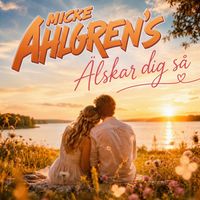 Micke Ahlgrens - Älskar dig så