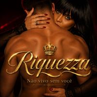 Riquezza - Não Vivo Sem Você