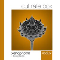 Cut.Rate.Box - Xenophobe - Redux (Bonus Tracks)