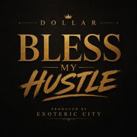 D O L L A R - Bless My Hustle