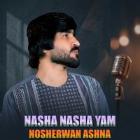 Nosherwan Ashna - Nasha Nasha Yam