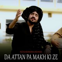 Nosherwan Ashna - Da Attan Pa Makh Ki Ze
