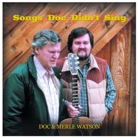 Doc & Merle Watson - Songs Doc Didn't Sing