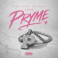 Pryme - Pretty Girls Love Pryme (Pretty Girls Love Pryme [Explicit])