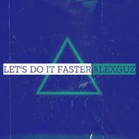 AlexGuz - Let's Do It Faster