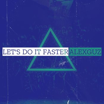 AlexGuz - Let's Do It Faster