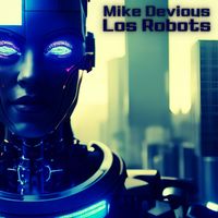 Mike Devious - Los Robots