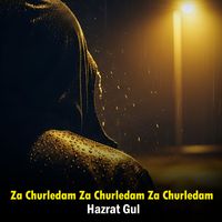 Hazrat Gul - Za Churledam Za Churledam Za Churledam