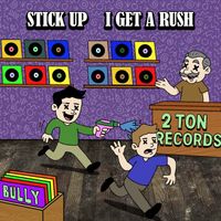 Bully - Stick Up/I Get A Rush