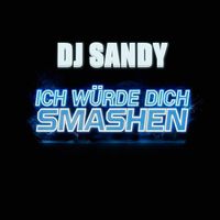 Dj Sandy - Ich Würde Dich Smashen