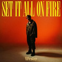 WESLEY - SET IT ALL ON FIRE