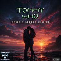 Tommy Who - Come A Little Closer