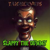 Taigherwuds - Slappy the Dummy