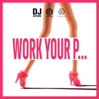DJ Antoine - Work Your P… (Explicit)