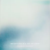 Thomas Lemmer - Weightless in a Sea of Light