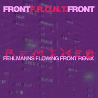 FRONT - F.R.O.N.T. (Fehlmanns Flowing Front Remix)