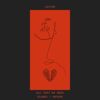 LAVISH - All That We Need (Slowed + Reverb)