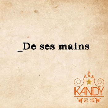 Kandy - _De ses mains