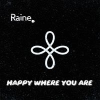Raine - Happy Where You Are (Explicit)