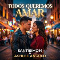 Santísimo14 & Ashlee Angulo - Todos queremos amar