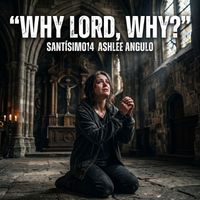 Santísimo14 - WHY LORD, WHY?