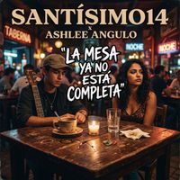 Santísimo14 & Ashlee Angulo - La mesa ya no está completa