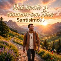 Santísimo14 - Qué bonito es caminar con Dios