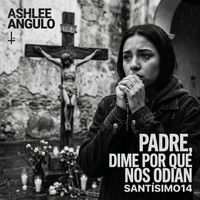 Santísimo14 & Ashlee Angulo - Por Qué Nos Odian