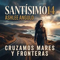 Santísimo14 & Ashlee Angulo - Cruzamos mares y fronteras