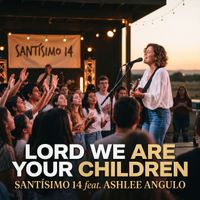 Santísimo14 - Lord we are Your children