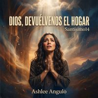 Santísimo14 & Ashlee Angulo - Dios, Devuélvenos El Hogar