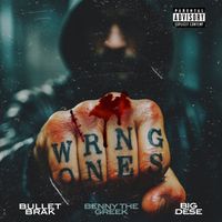 Bullet Brak - Wrong Ones (feat Benny The Greek & Big Dese) (Explicit)