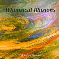 Patrick von Wiegandt - Whimsical Illusions