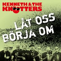 Kenneth & The Knutters - låt oss börja om